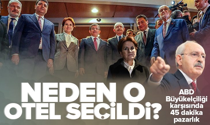 ABD Büyükelçiği karşısında 45 dakika görüşme! CHP lideri Kemal Kılıçdaroğlu ve İYİ Parti lideri Meral Akşener neden o oteli seçti?