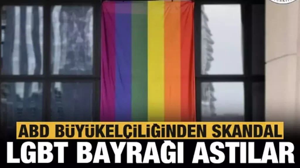 ABD Büyükelçiliğinden skandal hareket: LGBT bayrağı astılar!